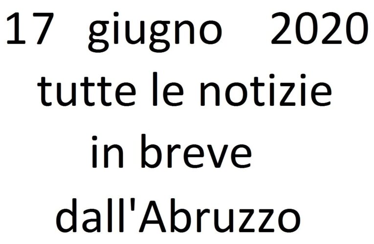 17 giugno 2020 notizie in breve dall’Abruzzo
