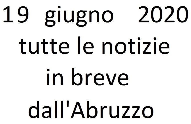19 giugno 2020 notizie in breve dall’Abruzzo