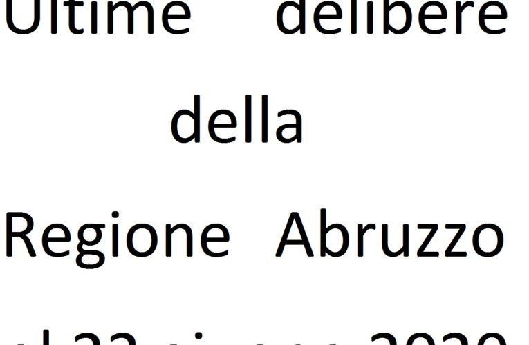 Ultime delibere della Regione Abruzzo al 22 giugno 2020