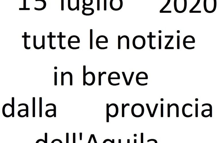 15 luglio 2020 notizie in breve L’Aquila