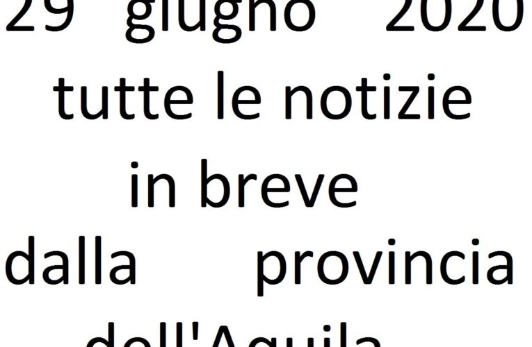 29 giugno 2020 notizie in breve L’Aquila