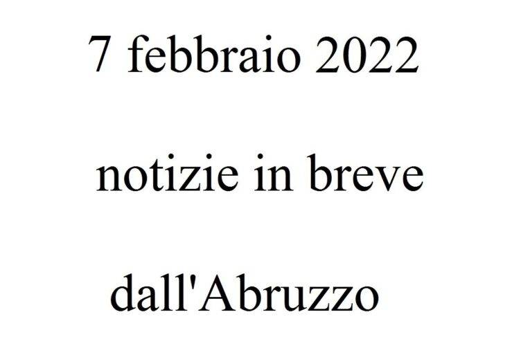 7 febbraio 2022 notizie in breve dall’Abruzzo