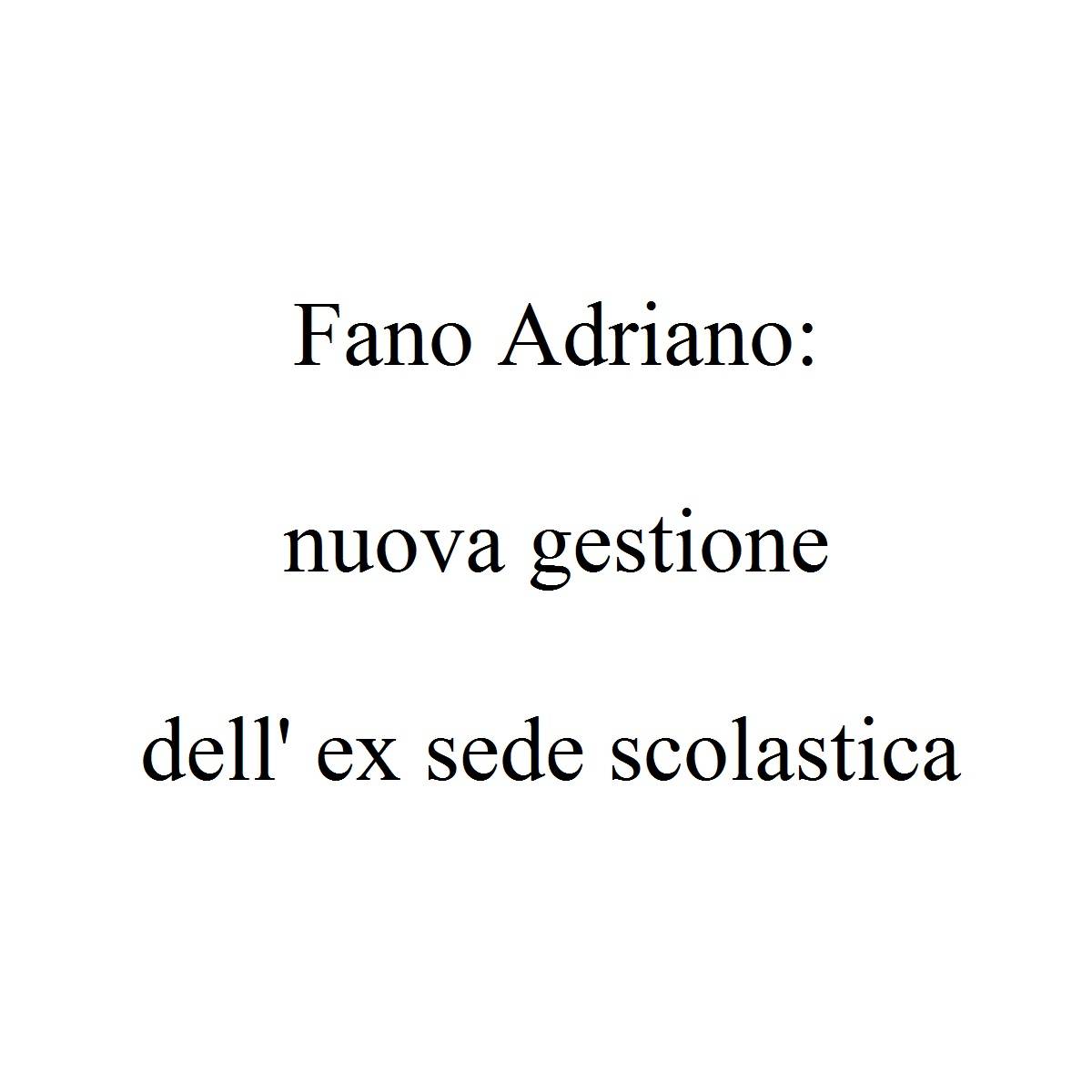 Fano Adriano nuova gestione ex sede scolastica foto