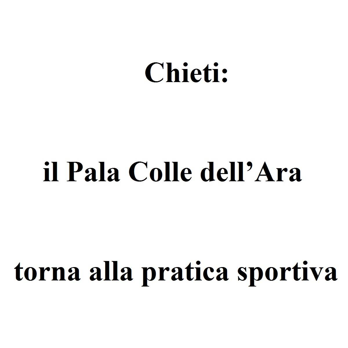 Chieti il Pala Colle dell’Ara torna alla pratica sportiva