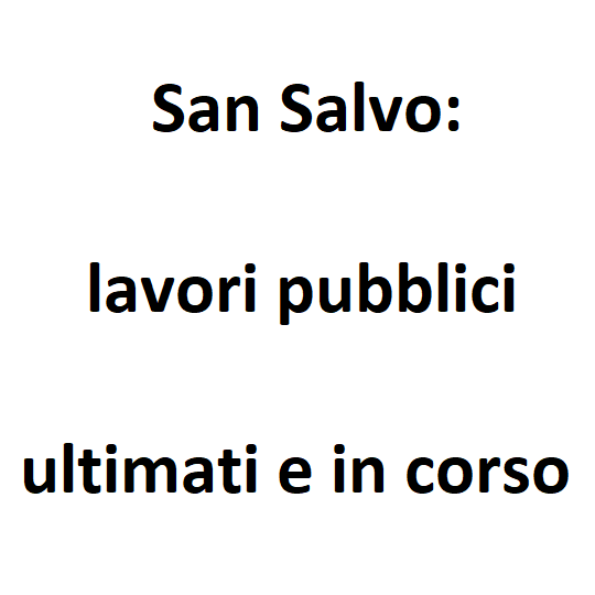 San Salvo lavori pubblici ultimati e in corso