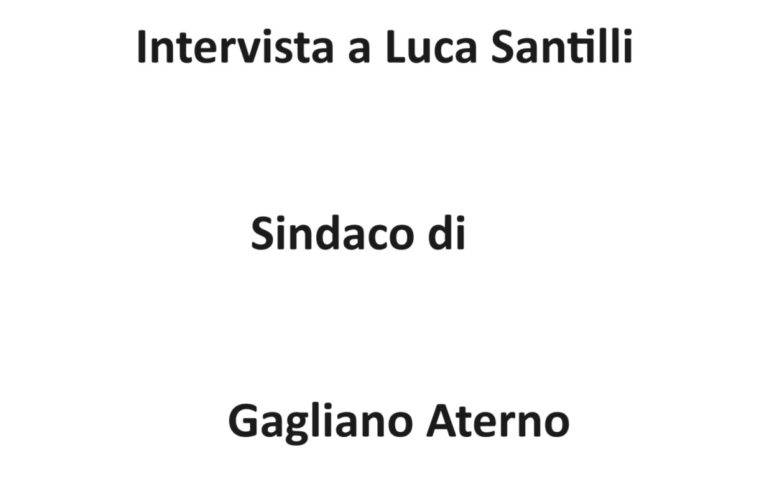 Intervista a Luca Santilli Sindaco di Gagliano Aterno