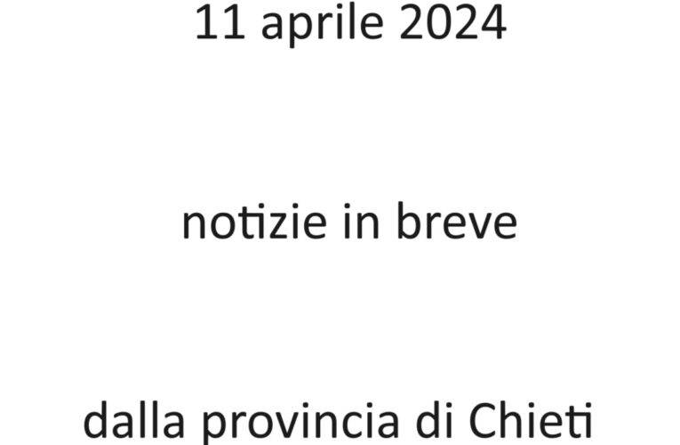11 aprile 2024 notizie in breve Chieti