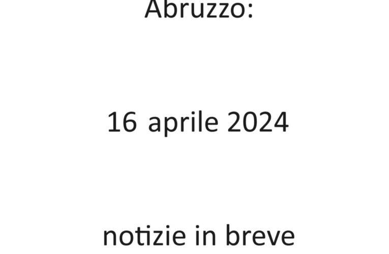 Abruzzo: 16 aprile 2024 – notizie in breve