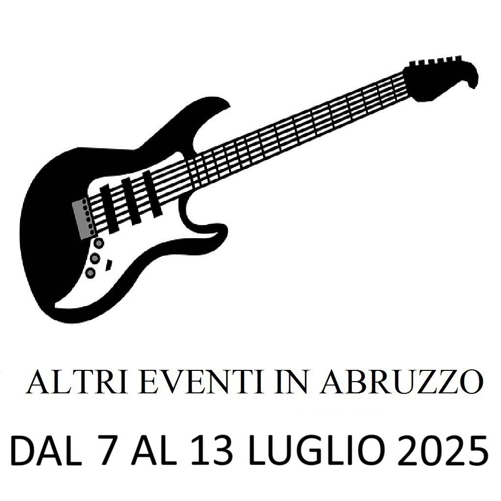 Eventi in Abruzzo 7 - 13 LUGLIO 2025